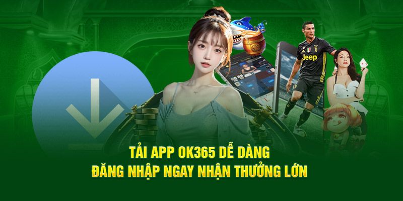 Hướng dẫn tải app OK365 nhanh chóng, thuận tiện