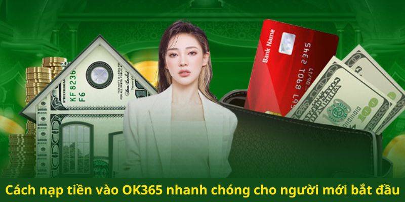 Cách nạp tiền vào OK365 nhanh chóng cho người mới bắt đầu