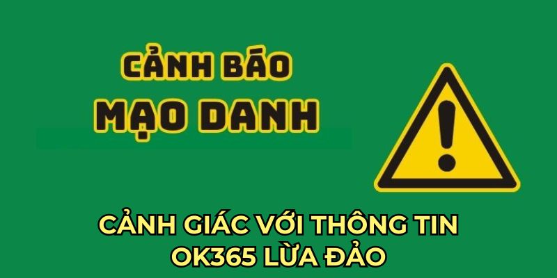 Cảnh giác với thông tin OK365 lừa đảo