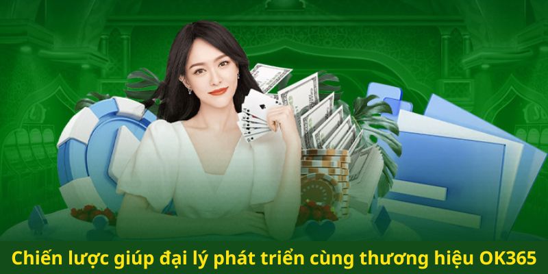 Chiến lược giúp đại lý phát triển cùng nền tảng