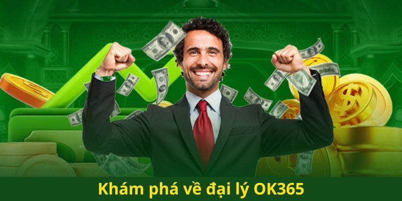 Khám phá về đại lý OK365