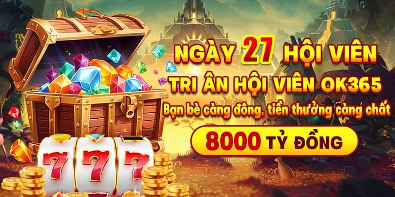 Chương trình tặng thưởng ngày 27 hàng tháng trị giá 8000 tỷ đồng