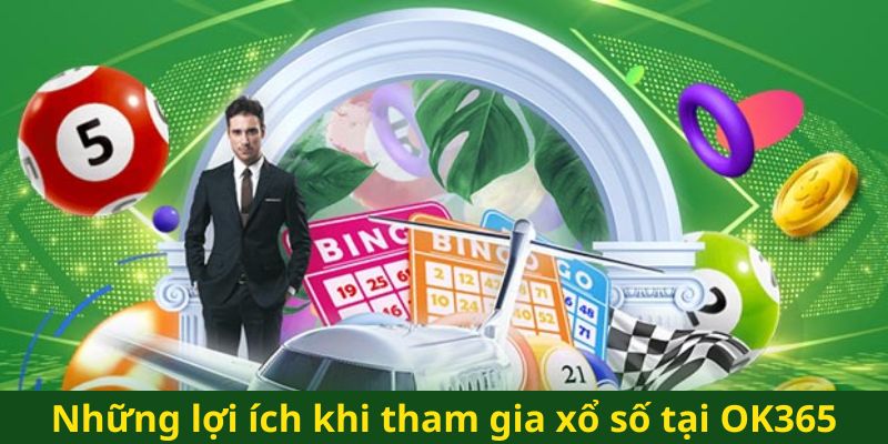 Những lợi ích khi tham gia xổ số tại OK365