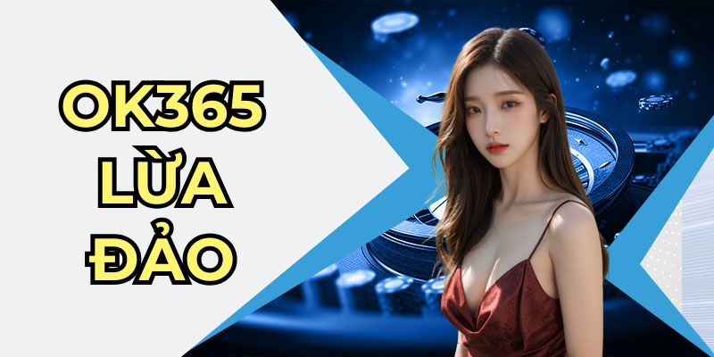 OK365 lừa đảo