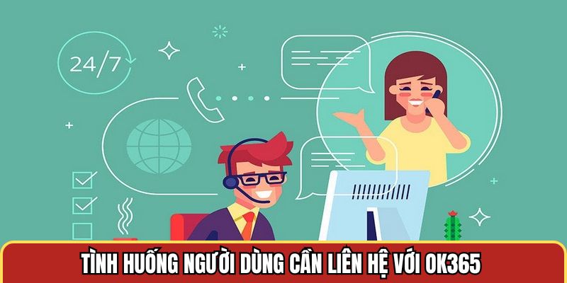 Tình huống người dùng cần liên hệ OK365